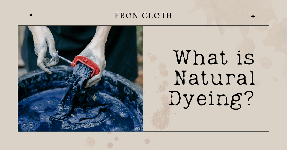 What is Natural Dyeing (in a nutshell)